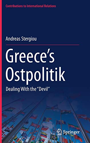 Greece’s Ostpolitik: Dealing With the ‘‘Devil’’ (Contributions to International Relations)