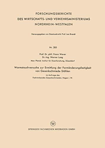 Warmstauchversuche zur Ermittlung der Formänderungsfestigkeit von Gesenkschmiede-Stählen (Forschungsberichte des Wirtschafts- und Verkehrsministeriums Nordrhein-Westfalen, 283, Band 283)