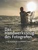 Das Handwerkszeug des Fotografen: In 60 Workshops zu besseren Fotos