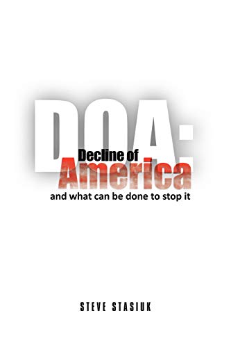 DOA: Decline of America: and what can be done to stop it