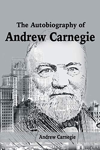The Autobiography Of Andrew Carnegie