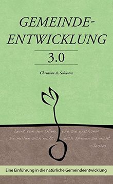 Gemeindeentwicklung 3.0: Eine Einführung in die natürliche Gemeindeentwicklung