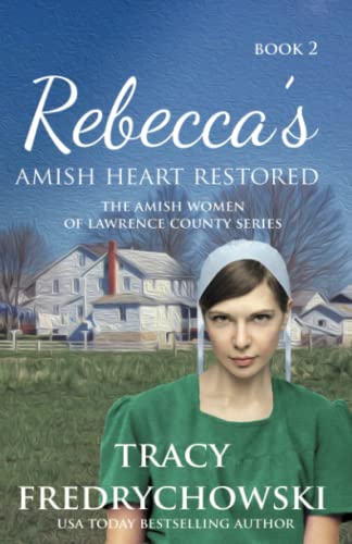 Rebecca's Amish Heart Restored: An Amish Fiction Christian Novel (The Amish Women of Lawrence County, Band 2)