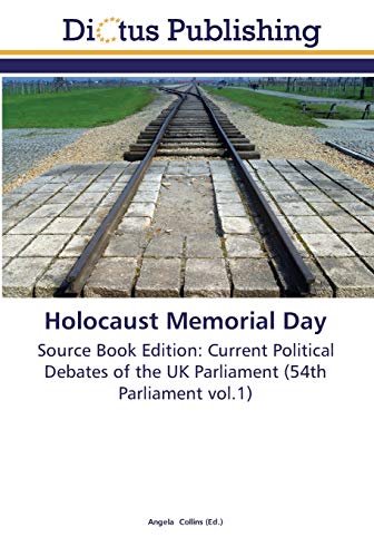 Holocaust Memorial Day: Source Book Edition: Current Political Debates of the UK Parliament (54th Parliament vol.1)