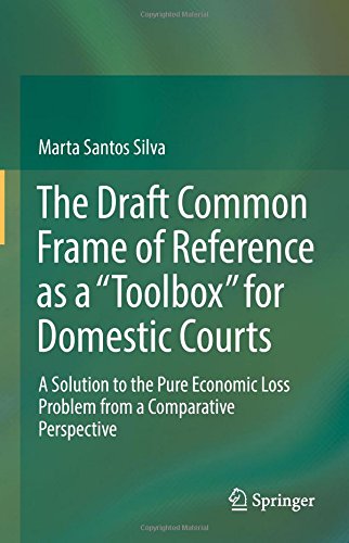 The Draft Common Frame of Reference as a Toolbox for Domestic Courts: A Solution to the Pure Economic Loss Problem from a Comparative Perspective