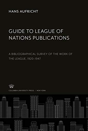 Guide to League of Nations Publications: A Bibliographical Survey of the Work of the League, 1920-1947
