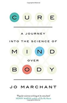 Cure: A Journey Into the Science of Mind over Body