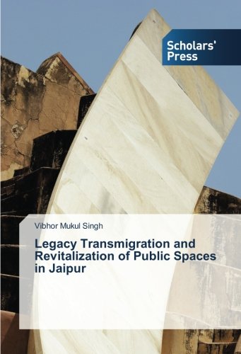 Legacy Transmigration and Revitalization of Public Spaces in Jaipur