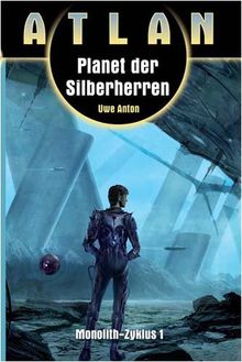 Atlan. Planet der Silberherren: Atlan 11. Monolith 01