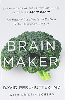 Brain Maker: The Power of Gut Microbes to Heal and Protect Your Brainfor Life