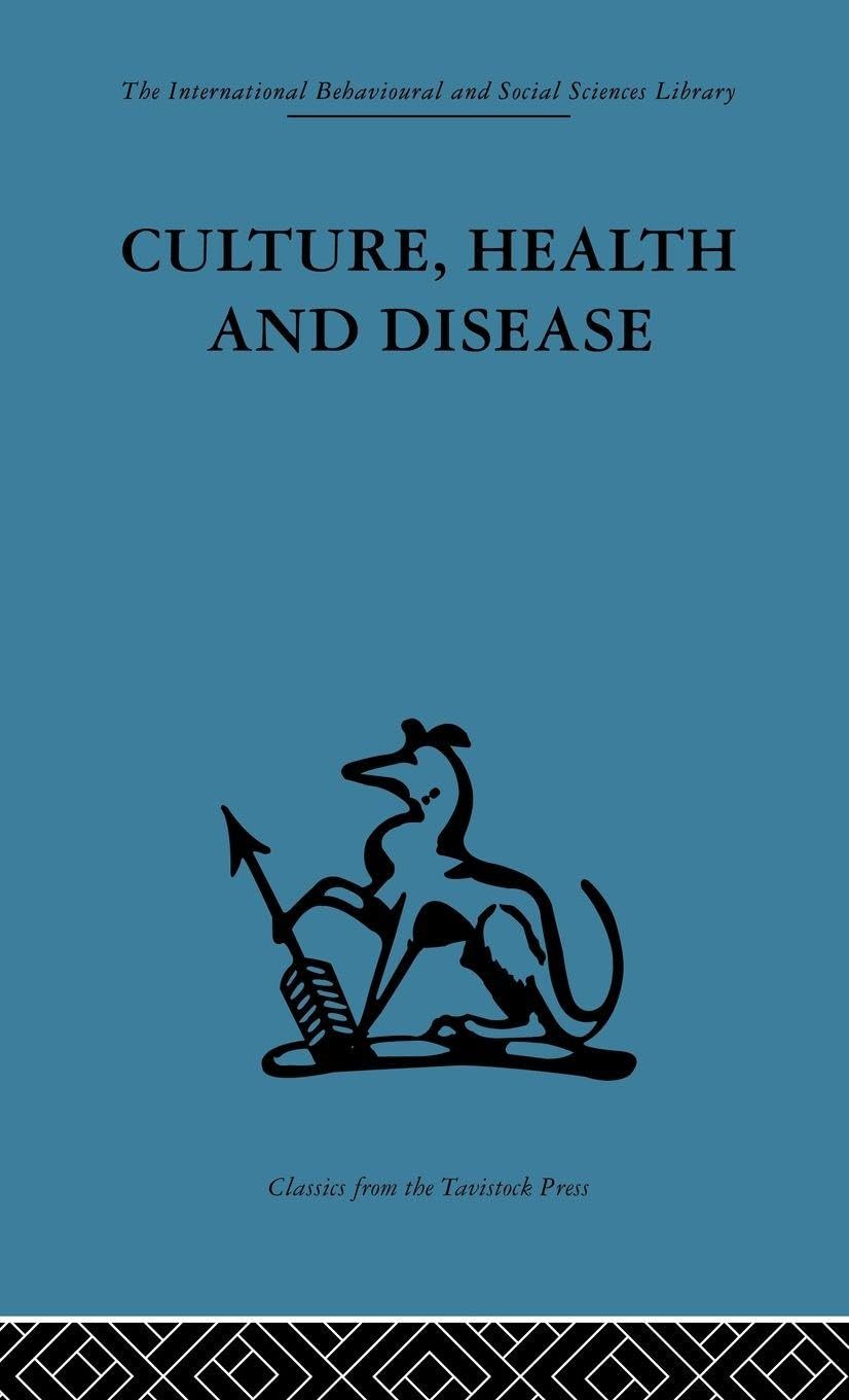 Culture, Health and Disease: Social and cultural influences on health programmes in developing countries (International Behavioural and Social Sciences, Classics from the Tavistock Press, Band 38)