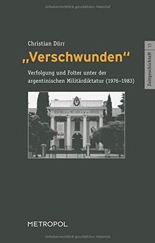 "Verschwunden": Verfolgung und Folter unter der argentinischen Militärdiktatur (1976-1983) (ZeitgeschichteN)