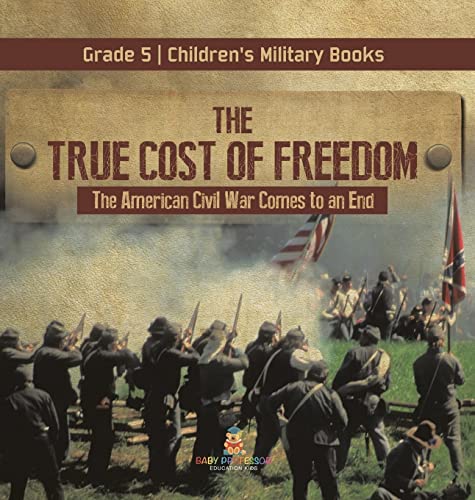 The True Cost of Freedom The American Civil War Comes to an End Grade 5 Children's Military Books