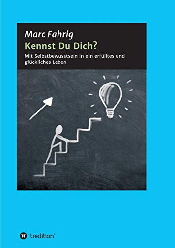 Kennst Du Dich?: Mit Selbstbewusstsein in ein erfülltes und glückliches Leben