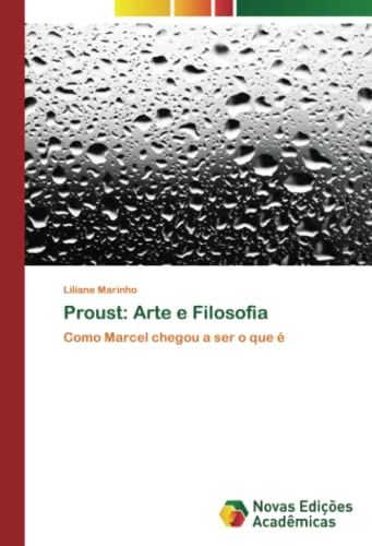Proust: Arte e Filosofia: Como Marcel chegou a ser o que é