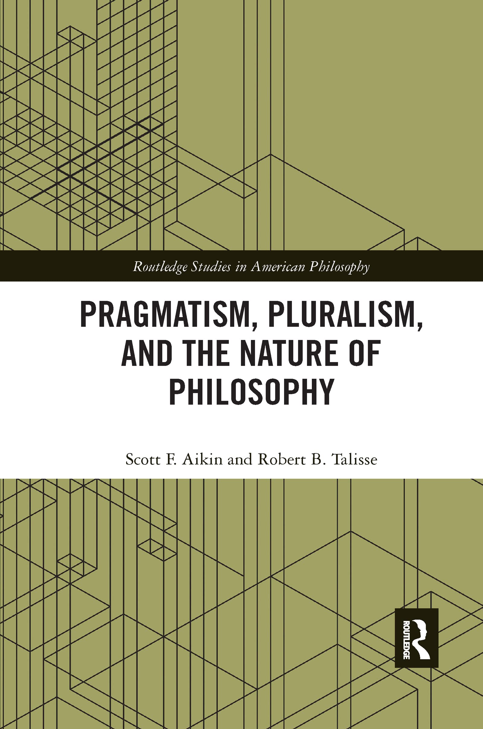 Pragmatism, Pluralism, and the Nature of Philosophy (Routledge Studies in American Philosophy)