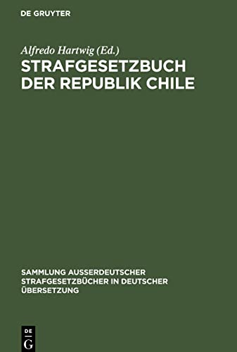 Strafgesetzbuch der Republik Chile: Amtliche Ausgabe (Sammlung außerdeutscher Strafgesetzbücher in deutscher Übersetzung, 15)