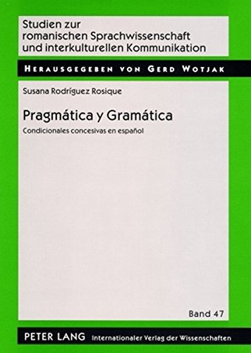 Pragmática y Gramática: Condicionales concesivas en español (Studien zur romanischen Sprachwissenschaft und interkulturellen Kommunikation)