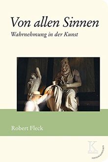 Von allen Sinnen: Wahrnehmung in der Kunst (Edition Konturen)