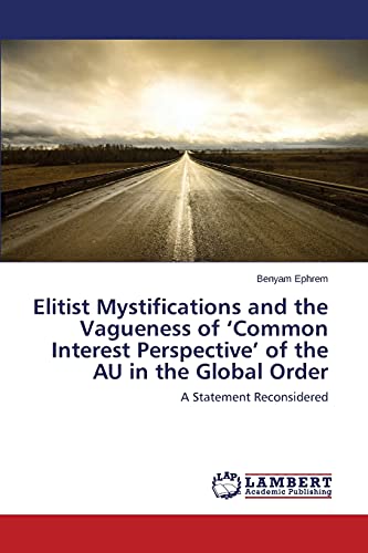 Elitist Mystifications and the Vagueness of ‘Common Interest Perspective’ of the AU in the Global Order: A Statement Reconsidered