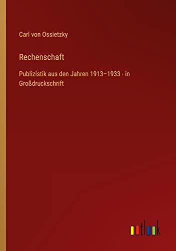 Rechenschaft: Publizistik aus den Jahren 1913¿1933 - in Großdruckschrift