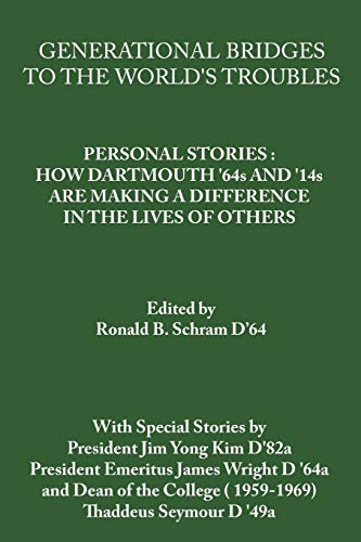 Generational Bridges to the World's Troubles: Personal Stories: How Dartmouth '64s and '14s Are Making A Difference in the Lives of Others