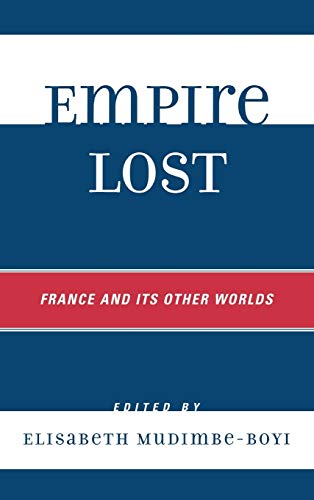 Empire Lost: France and Its Other Worlds (After the Empire: The Francophone World and Postcolonial Fra)