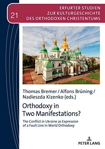 Orthodoxy in Two Manifestations?: The Conflict in Ukraine as Expression of a Fault Line in World Orthodoxy (Erfurter Studien zur Kulturgeschichte des Orthodoxen Christentums, Band 21)