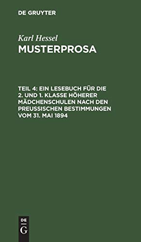 Ein Lesebuch für die 2. und 1. Klasse höherer Mädchenschulen nach den preußischen Bestimmungen vom 31. Mai 1894 (Karl Hessel: Musterprosa)