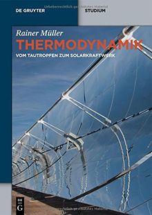 Thermodynamik: Vom Tautropfen zum Solarkraftwerk (De Gruyter Studium)