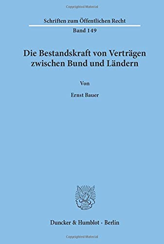 Die Bestandskraft von Verträgen zwischen Bund und Ländern. (Schriften Zum Offentlichen Recht, 149)