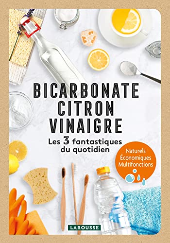 Bicarbonate, citron, vinaigre : les 3 fantastiques du quotidien : naturels, économiques, multifonctions