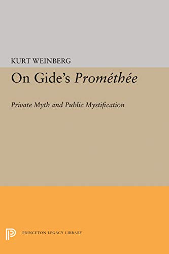 On Gide's PROMETHEE: Private Myth and Public Mystification (Princeton Essays in Literature)