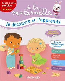 A la maternelle, je découvre et j'apprends : toute petite section, dès 2 ans