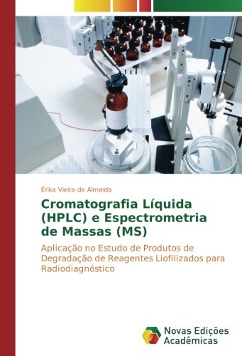 Cromatografia Líquida (HPLC) e Espectrometria de Massas (MS): Aplicação no Estudo de Produtos de Degradação de Reagentes Liofilizados para Radiodiagnóstico