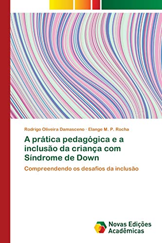 A prática pedagógica e a inclusão da criança com Síndrome de Down: Compreendendo os desafios da inclusão