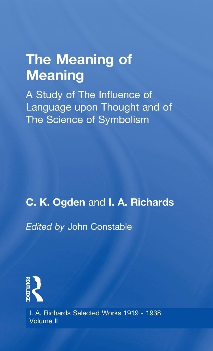 Meaning Of Meaning V 2 (I.A. Richards: Selected Works 1919-1938, Band 2)