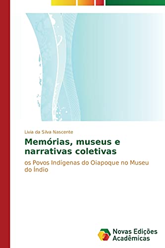 Memórias, museus e narrativas coletivas: Os povos indígenas do Oiapoque no museu do Índio