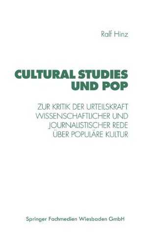 Cultural Studies und Pop: Zur Kritik Der Urteilskraft Wissenschaftlicher Und Journalistischer Rede Über Populäre Kultur (German Edition)
