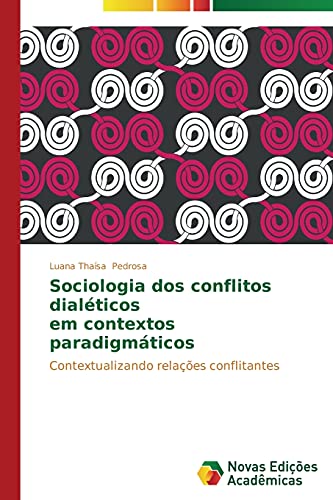 Sociologia dos conflitos dialéticos em contextos paradigmáticos: Contextualizando relações conflitantes