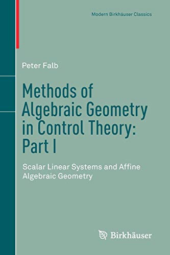 Methods of Algebraic Geometry in Control Theory: Part I: Scalar Linear Systems and Affine Algebraic Geometry (Modern Birkhäuser Classics, Band 1)