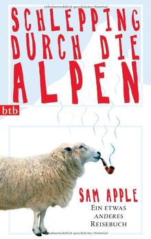 Schlepping durch die Alpen: Ein etwas anderes Reisebuch