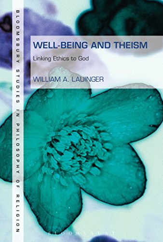Well-Being and Theism: Linking Ethics To God (Continuum Studies in Philosophy of Religion)