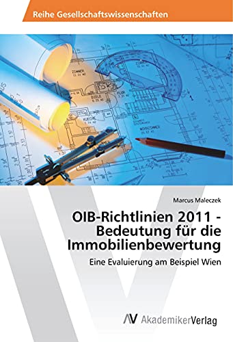 OIB-Richtlinien 2011 - Bedeutung für die Immobilienbewertung: Eine Evaluierung am Beispiel Wien