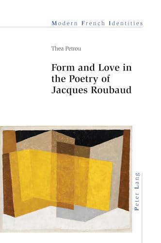 Form and Love in the Poetry of Jacques Roubaud: DE (Modern French Identities, Band 148)