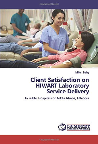 Client Satisfaction on HIV/ART Laboratory Service Delivery: In Public Hospitals of Addis Ababa, Ethiopia