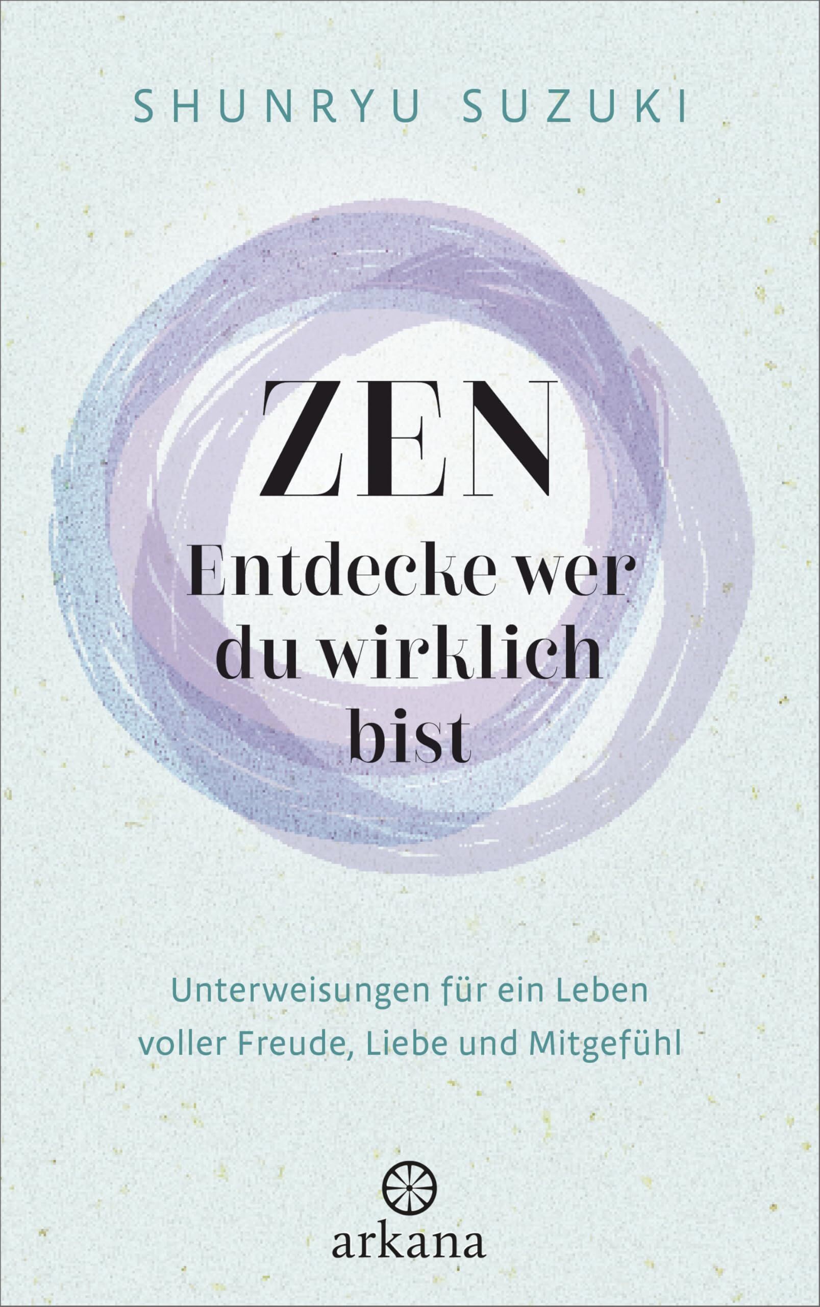 Suzuki, Shunryu: Zen - Entdecke wer du wirklich bist