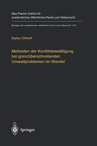 Methoden der Konfliktbewältigung bei grenzüberschreitenden Umweltproblemen im Wandel: Überwindung Der Grenzen Herkömmlicher Streitbeilegung Durch . . ... Recht und Völkerrecht, 153, Band 153)
