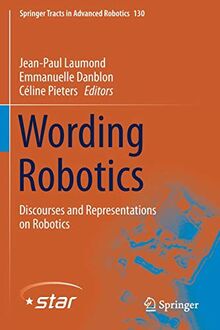 Wording Robotics: Discourses and Representations on Robotics (Springer Tracts in Advanced Robotics, Band 130)