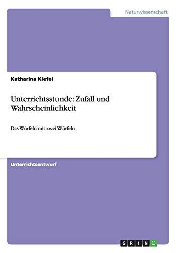 Unterrichtsstunde: Zufall und Wahrscheinlichkeit: Das Würfeln mit zwei Würfeln